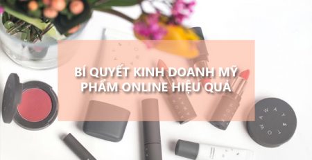 Người như thế nào sẽ thành công trong bán hàng mỹ phẩm online?