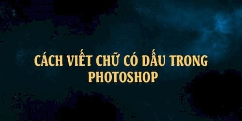 Các cách viết tiếng Việt có dấu trong Photoshop